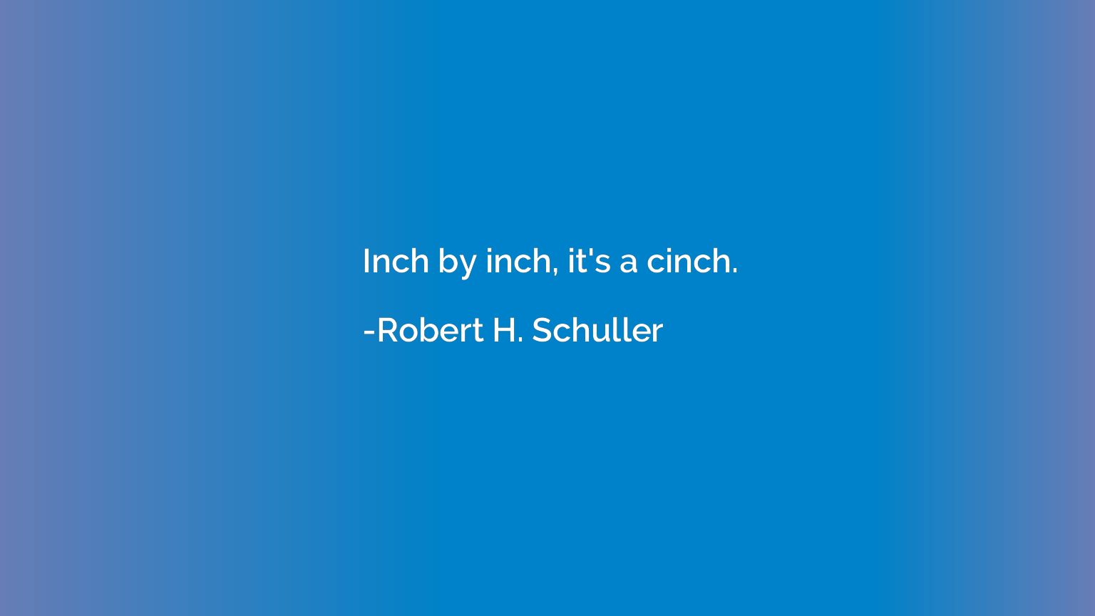 Inch by inch, it's a cinch.