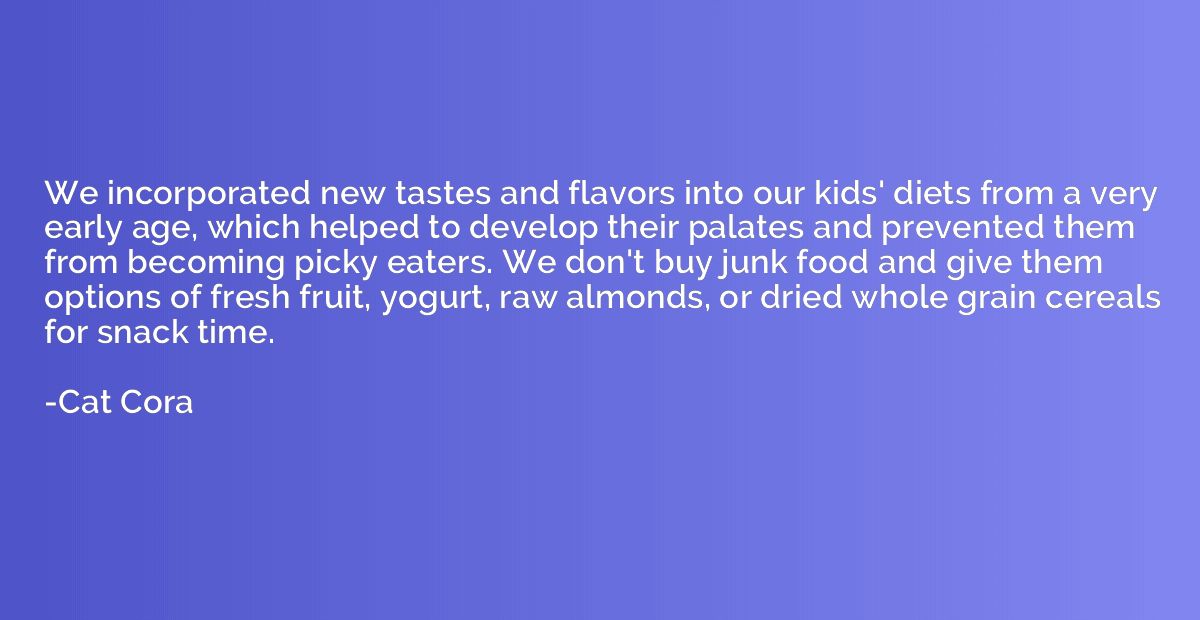 We incorporated new tastes and flavors into our kids' diets 