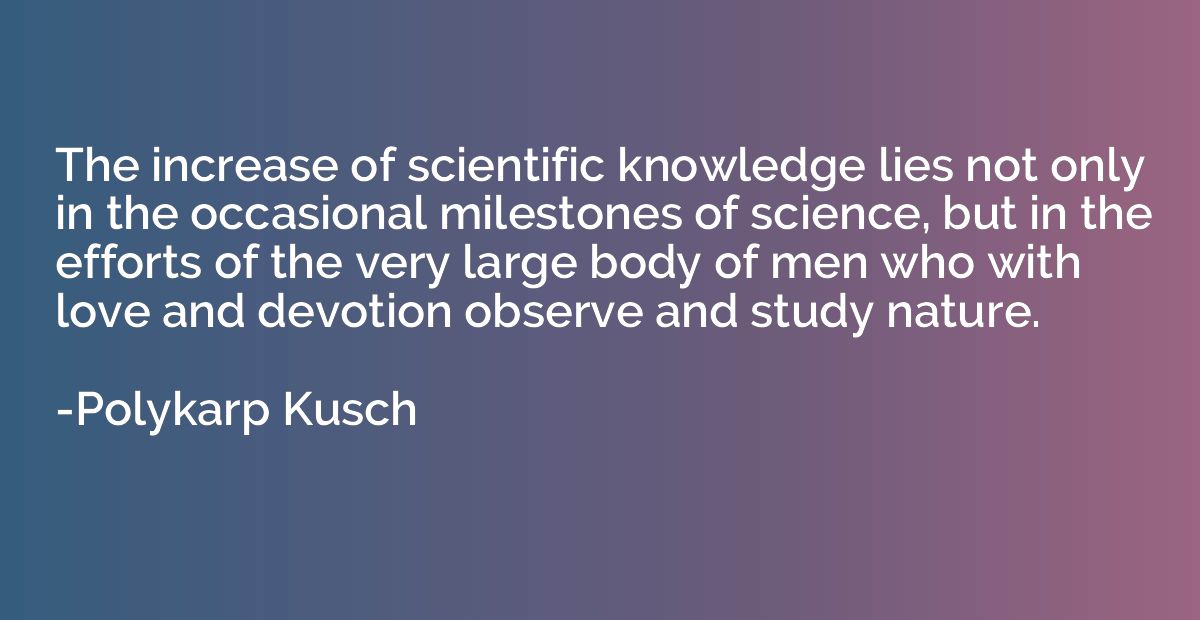 The increase of scientific knowledge lies not only in the oc
