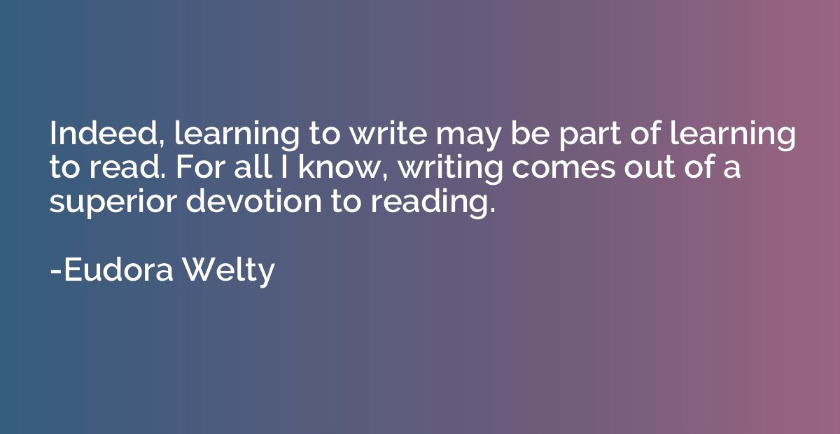Indeed, learning to write may be part of learning to read. F
