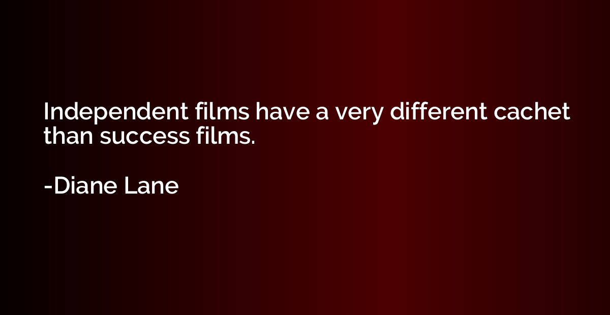 Independent films have a very different cachet than success 