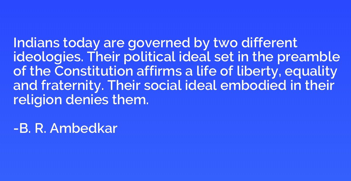 Indians today are governed by two different ideologies. Thei