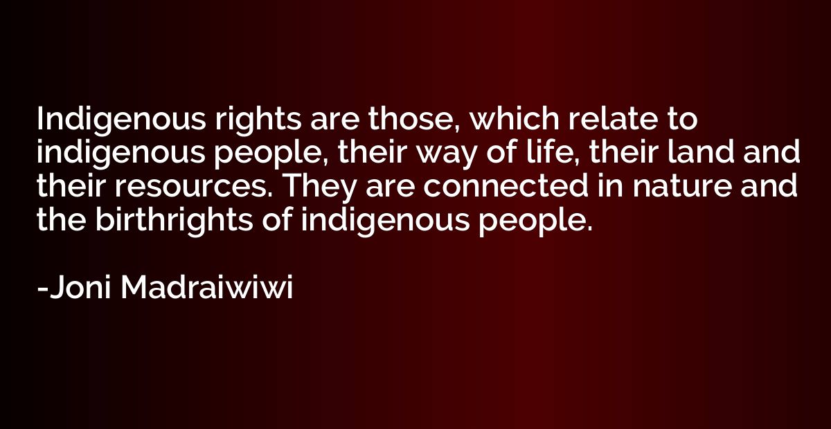 Indigenous rights are those, which relate to indigenous peop
