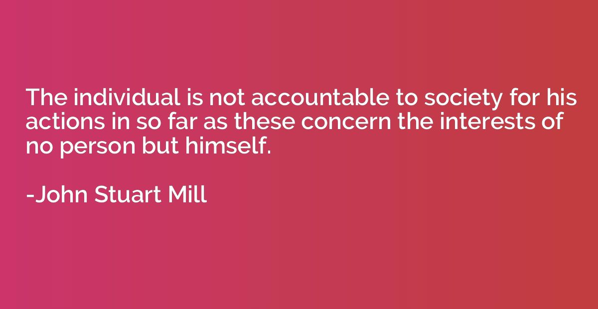 The individual is not accountable to society for his actions