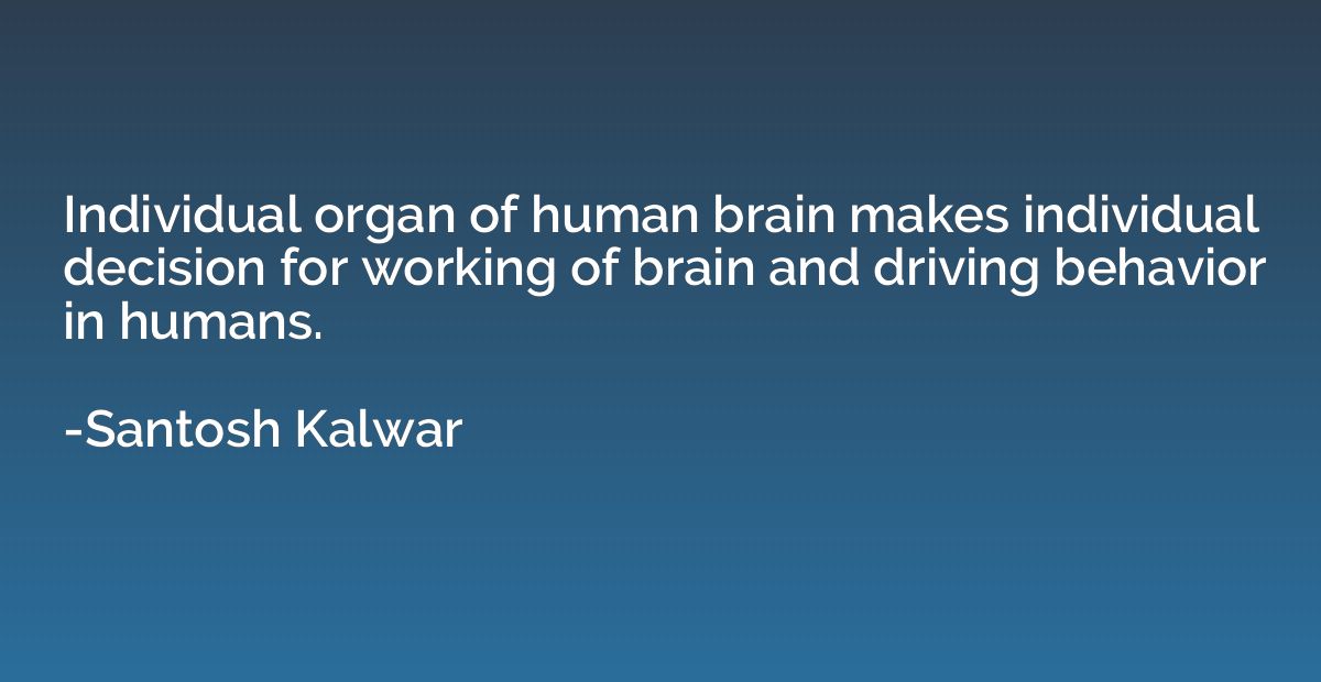 Individual organ of human brain makes individual decision fo