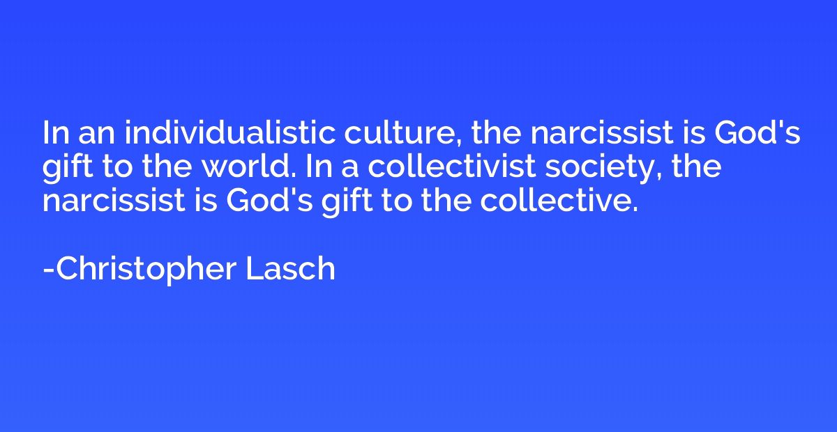 In an individualistic culture, the narcissist is God's gift 