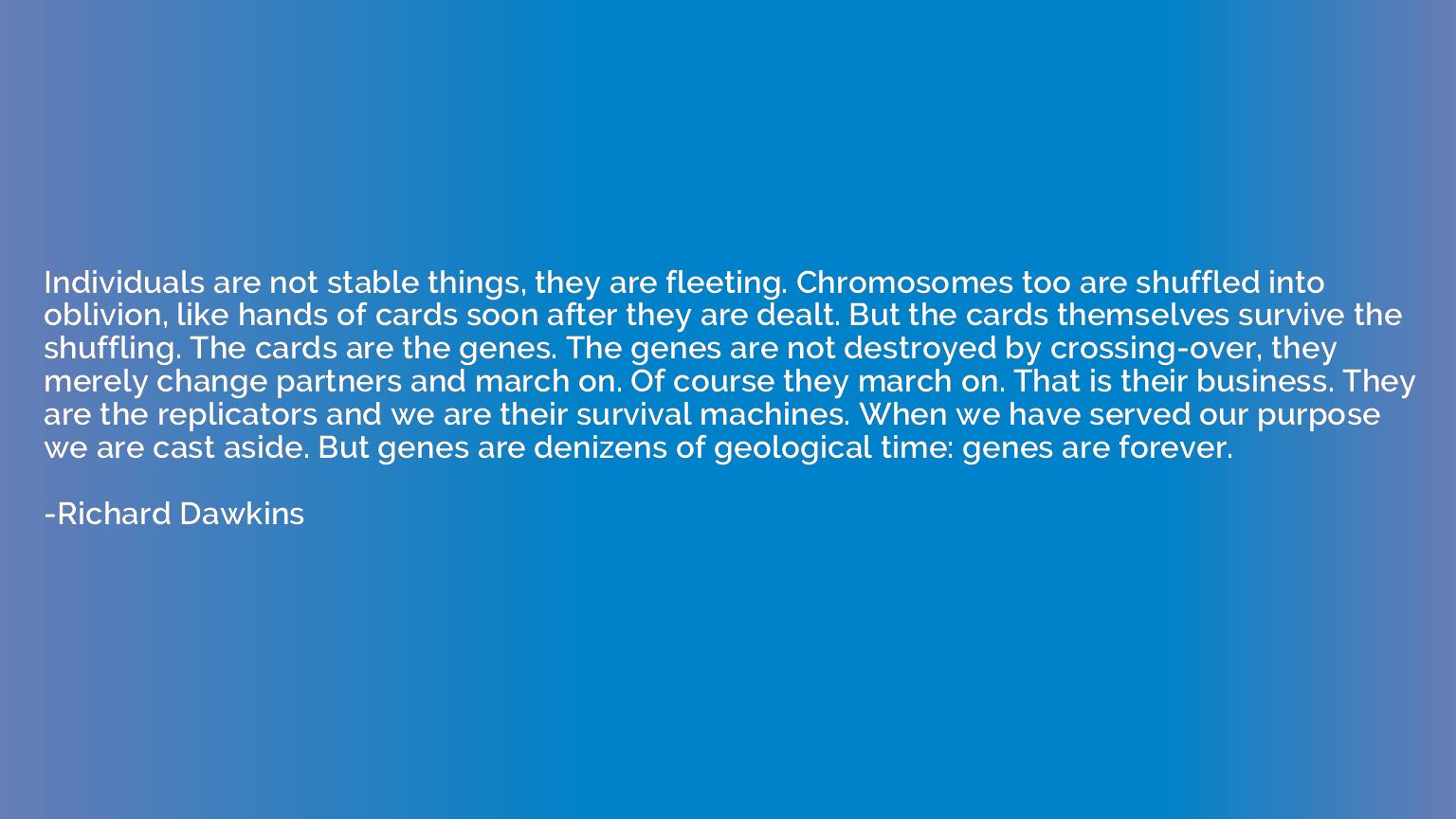 Individuals are not stable things, they are fleeting. Chromo