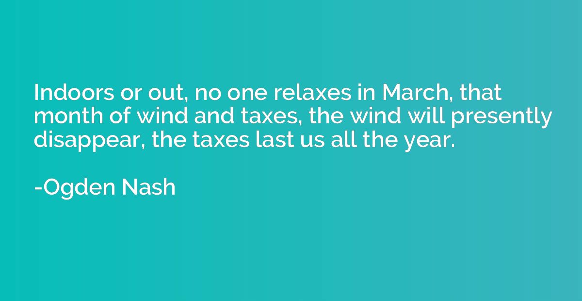 Indoors or out, no one relaxes in March, that month of wind 