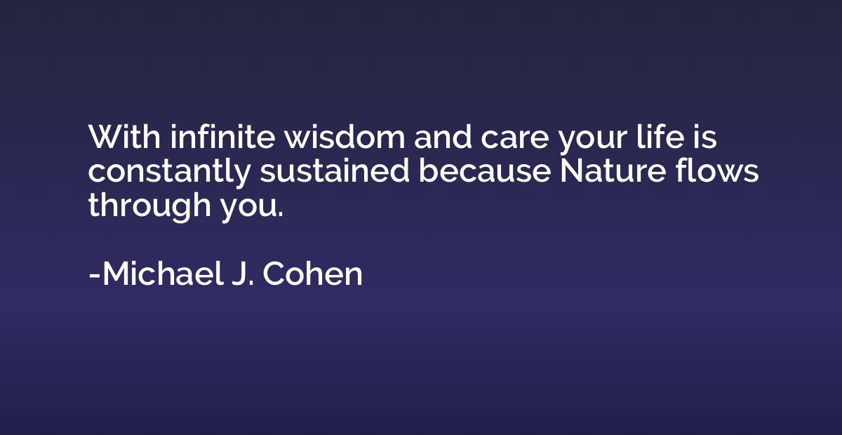 With infinite wisdom and care your life is constantly sustai