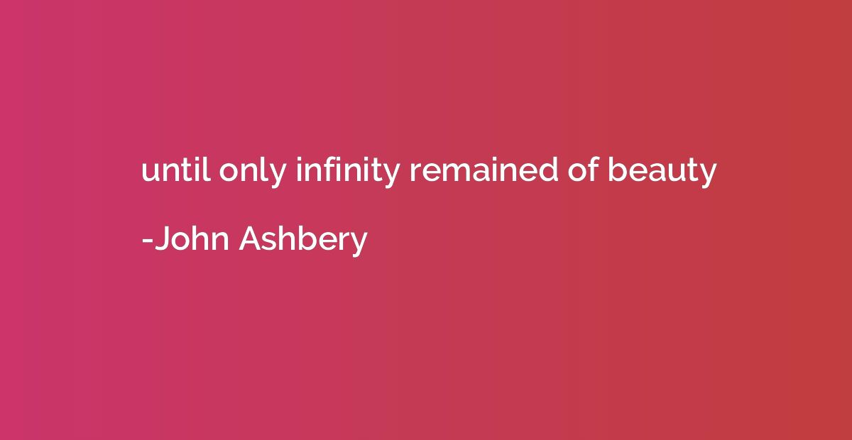 until only infinity remained of beauty