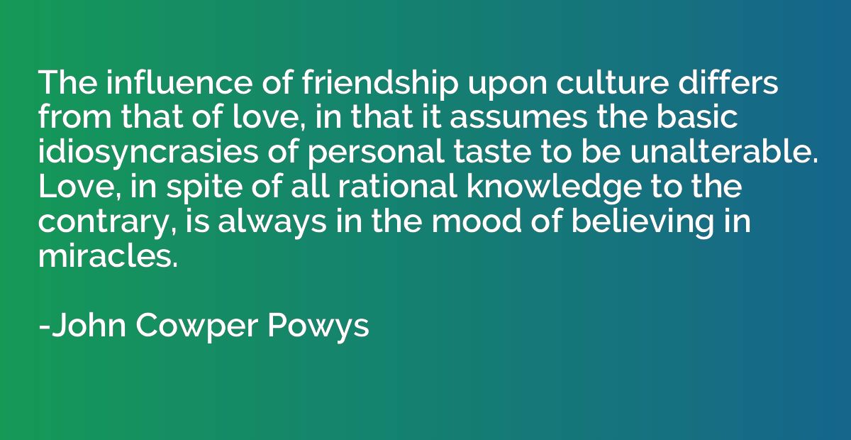 The influence of friendship upon culture differs from that o