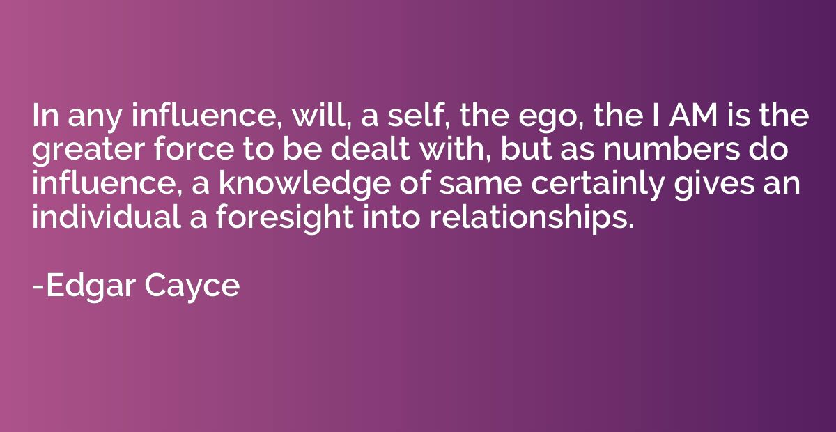 In any influence, will, a self, the ego, the I AM is the gre