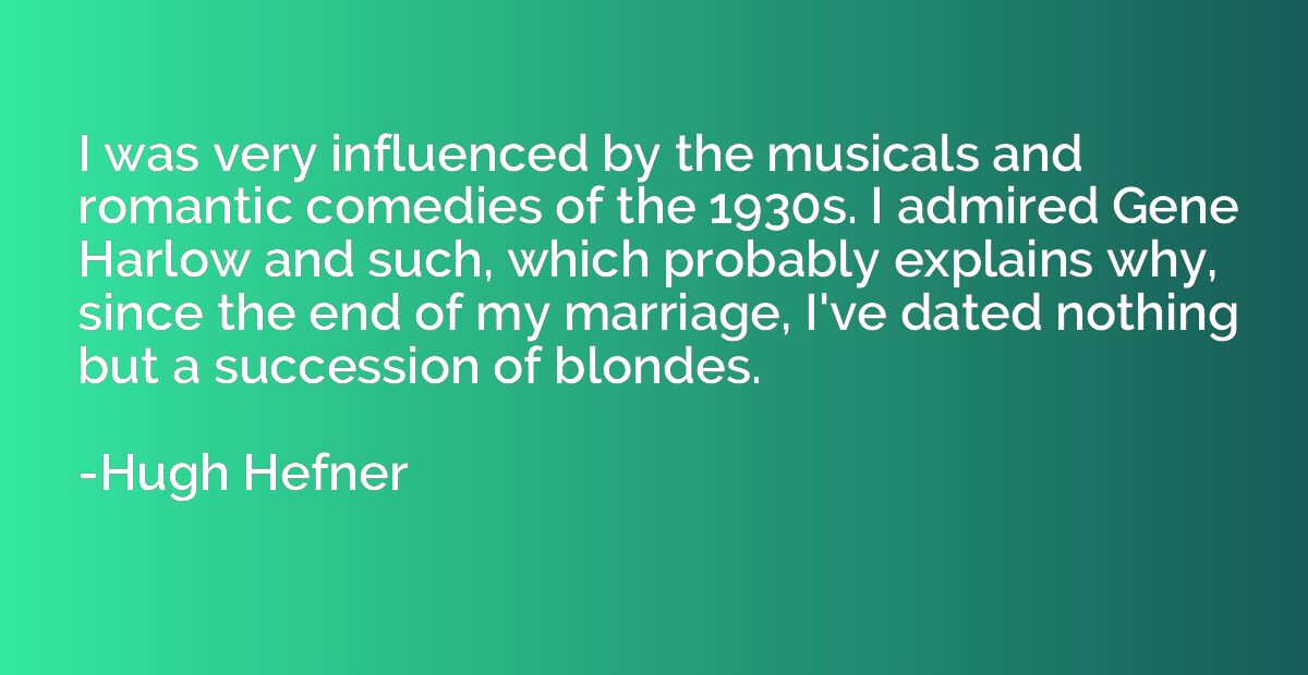 I was very influenced by the musicals and romantic comedies 