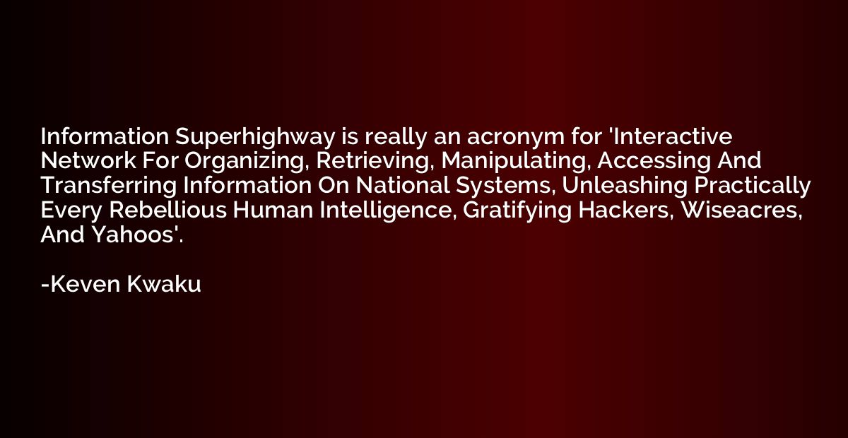 Information Superhighway is really an acronym for 'Interacti