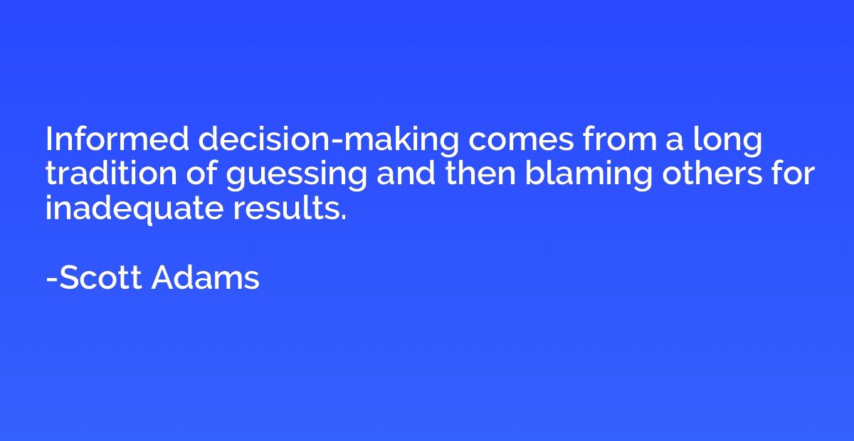 Informed decision-making comes from a long tradition of gues