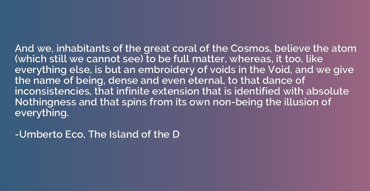 And we, inhabitants of the great coral of the Cosmos, believ