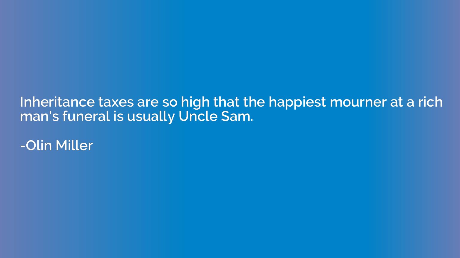 Inheritance taxes are so high that the happiest mourner at a
