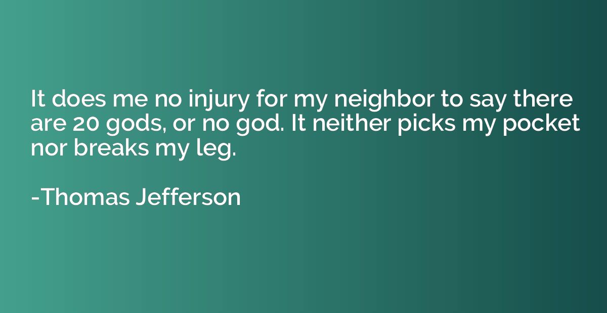 It does me no injury for my neighbor to say there are 20 god