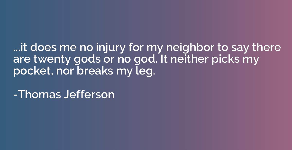 ...it does me no injury for my neighbor to say there are twe