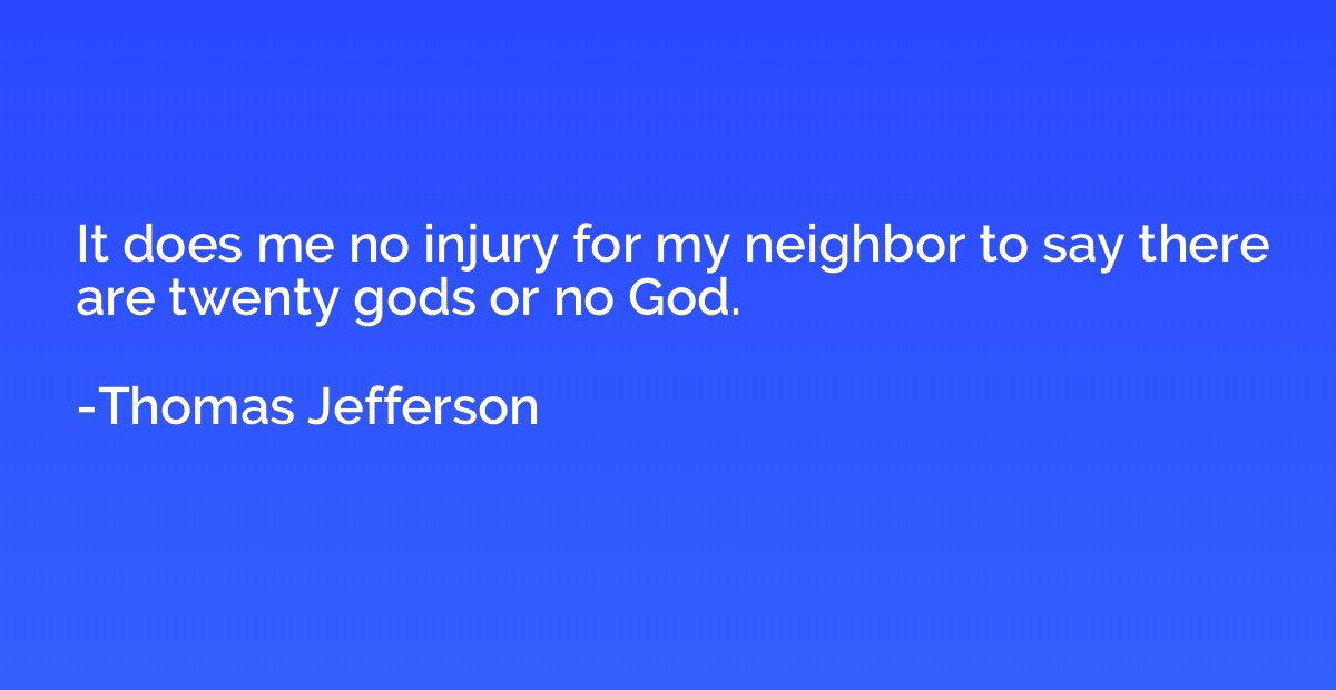 It does me no injury for my neighbor to say there are twenty