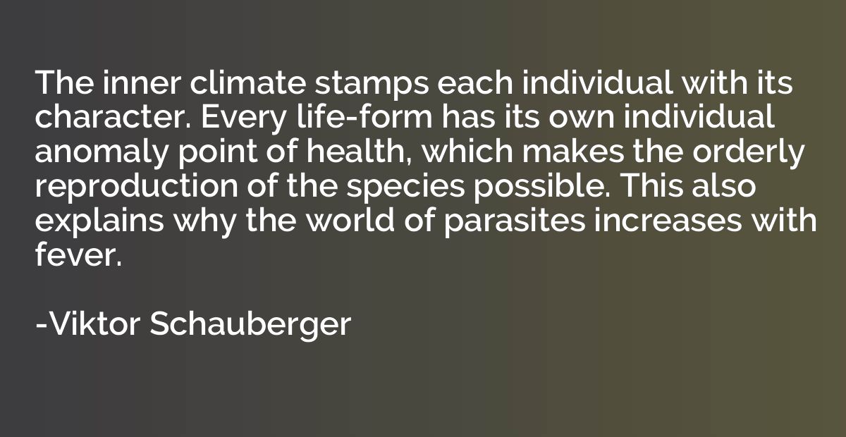 The inner climate stamps each individual with its character.