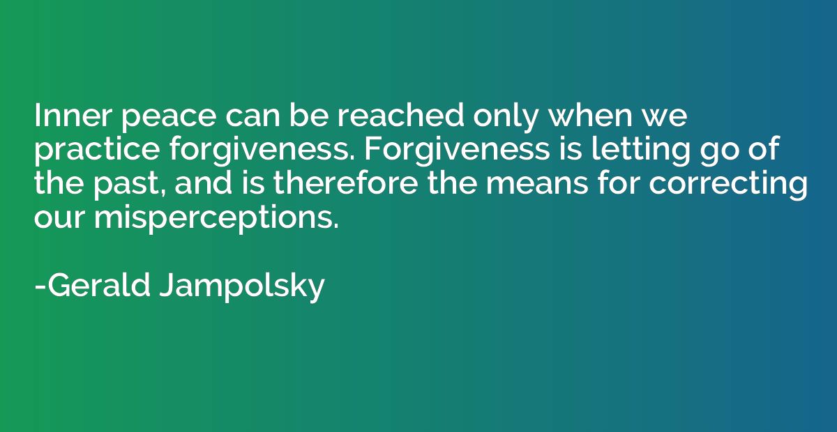 Inner peace can be reached only when we practice forgiveness