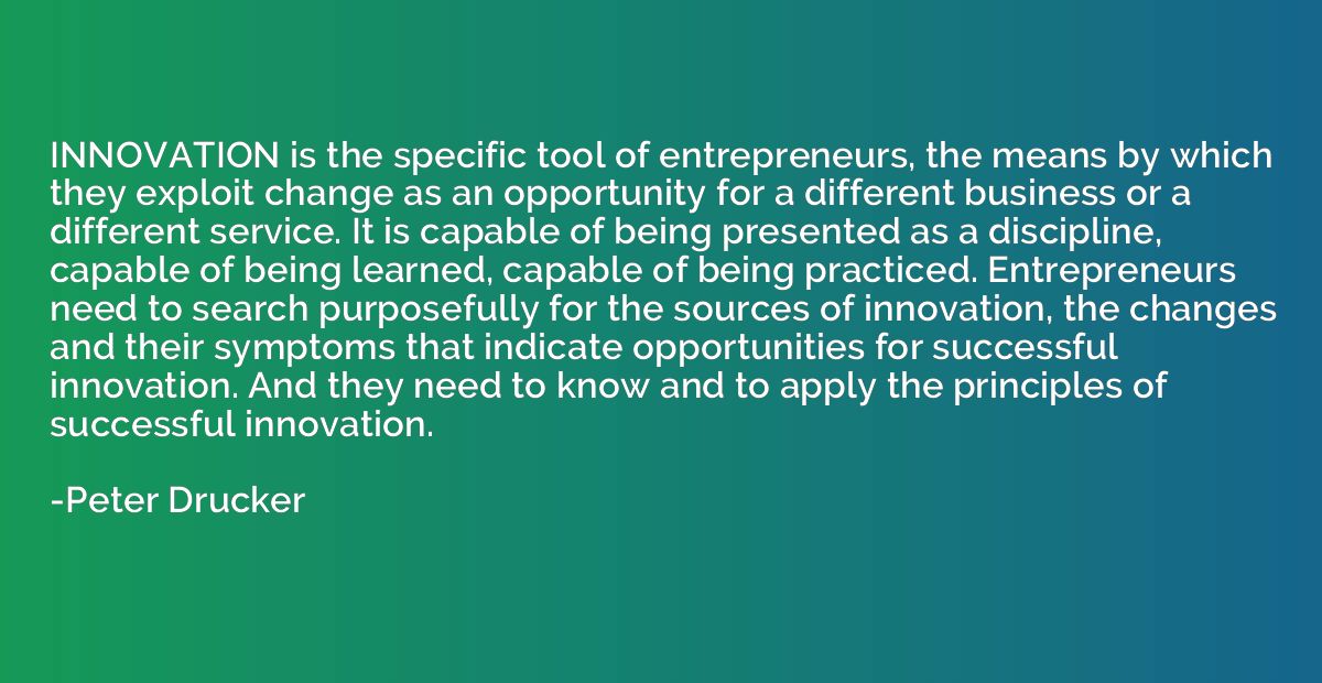 INNOVATION is the specific tool of entrepreneurs, the means 