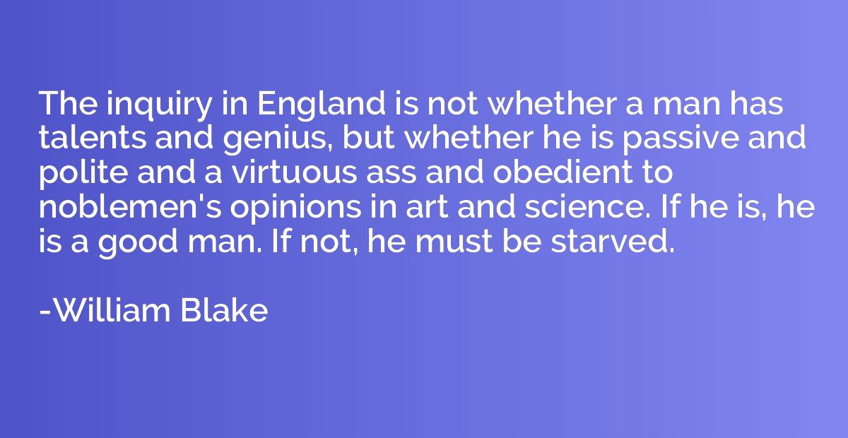 The inquiry in England is not whether a man has talents and 