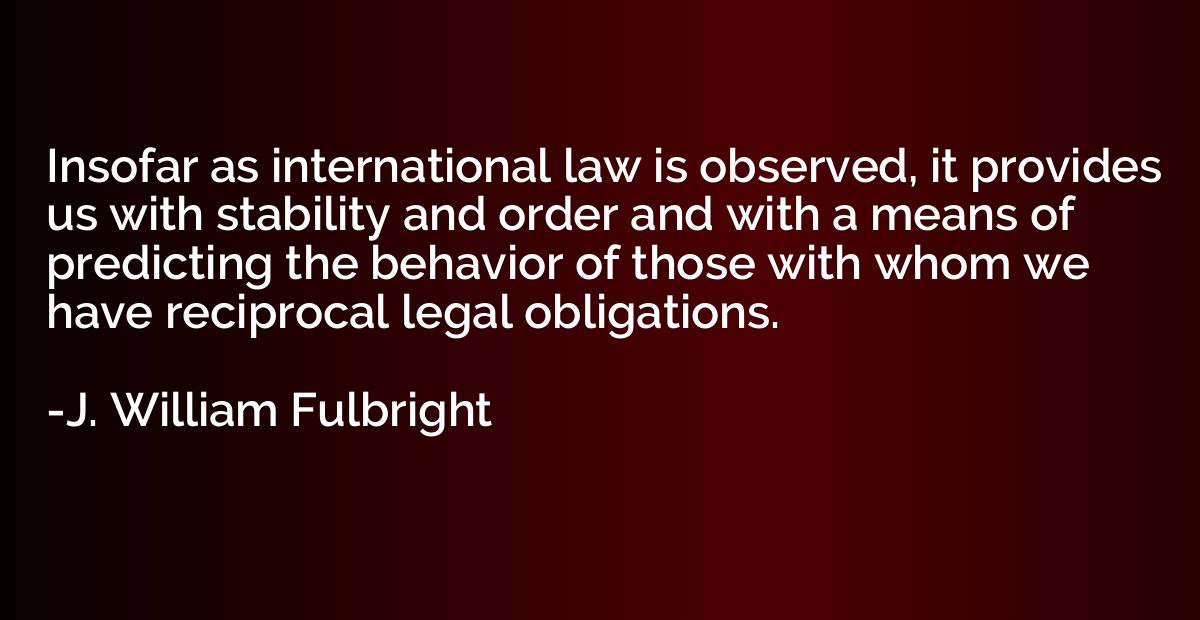 Insofar as international law is observed, it provides us wit