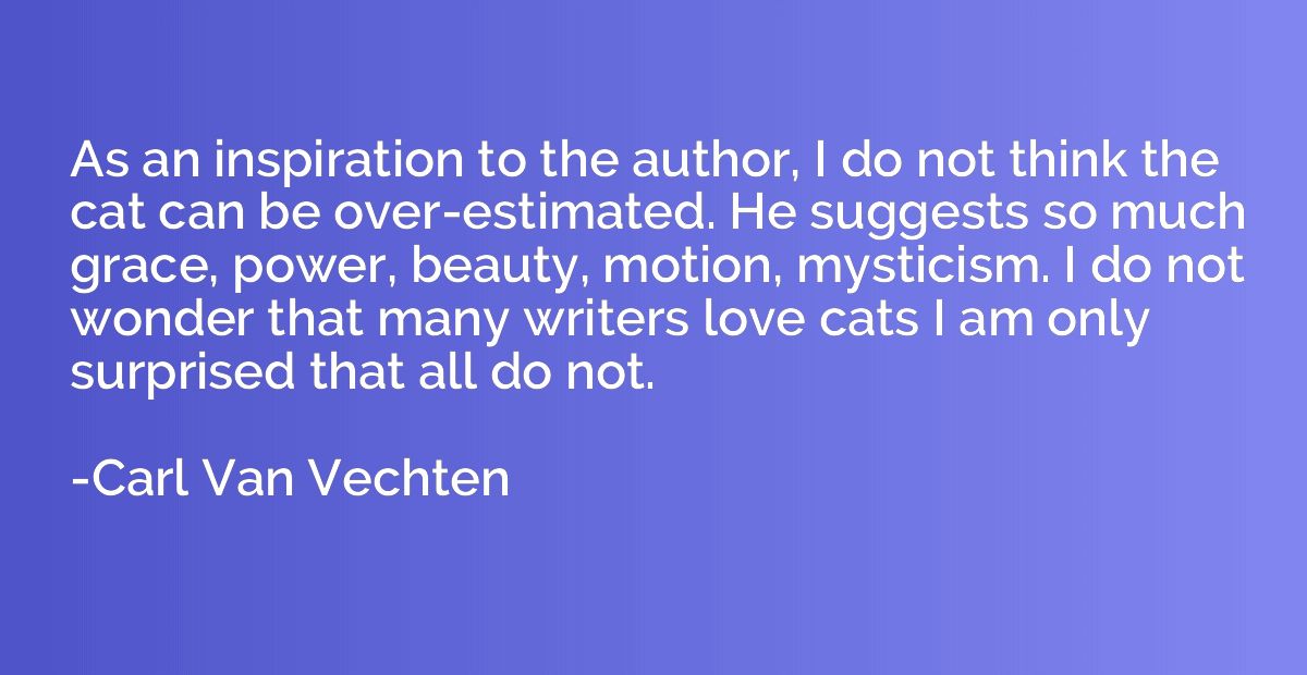 As an inspiration to the author, I do not think the cat can 