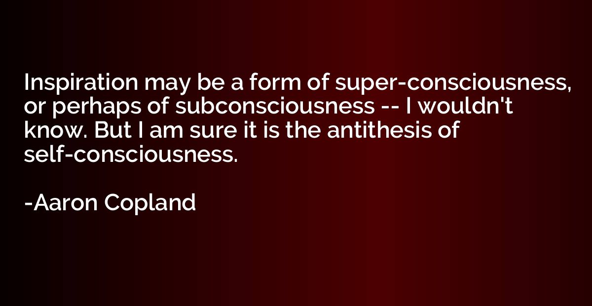 Inspiration may be a form of super-consciousness, or perhaps