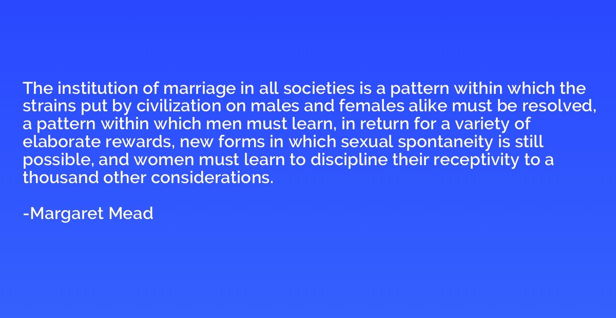 The institution of marriage in all societies is a pattern wi