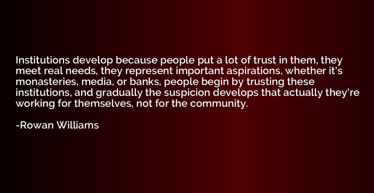 Institutions develop because people put a lot of trust in th