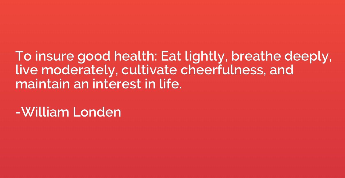 To insure good health: Eat lightly, breathe deeply, live mod