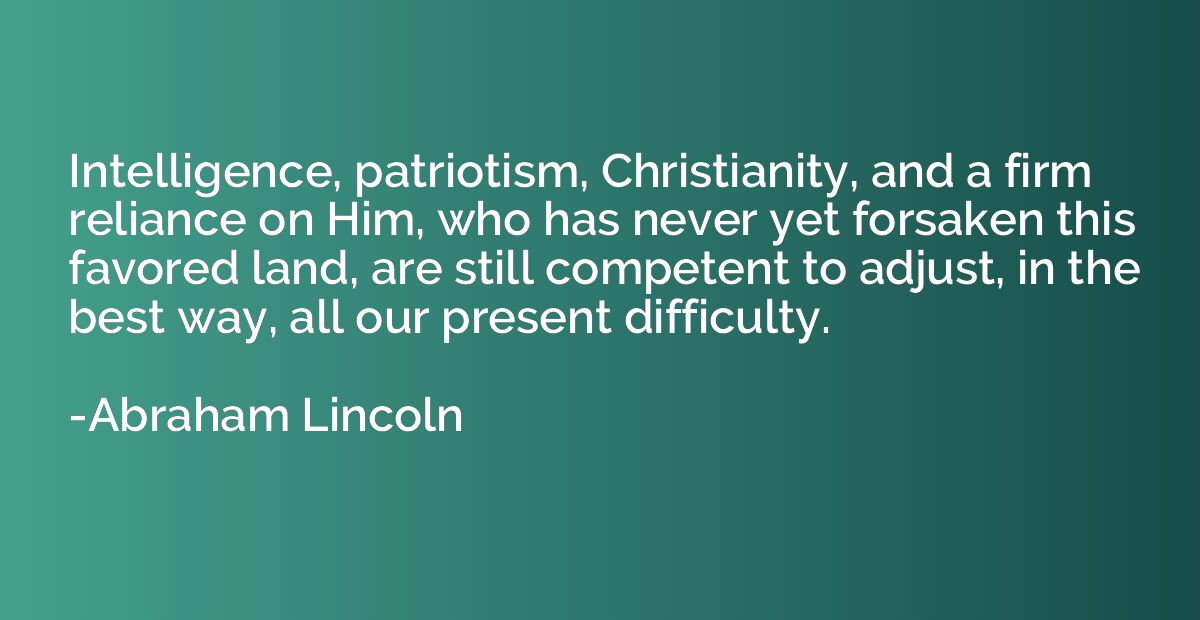 Intelligence, patriotism, Christianity, and a firm reliance 