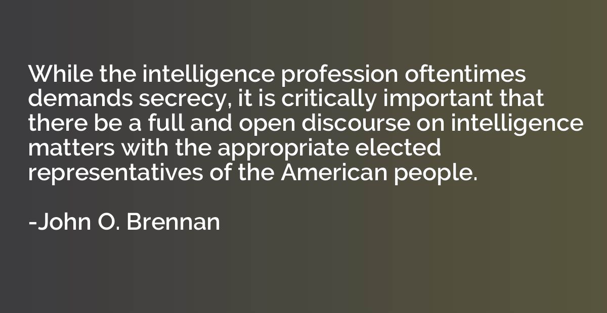 While the intelligence profession oftentimes demands secrecy