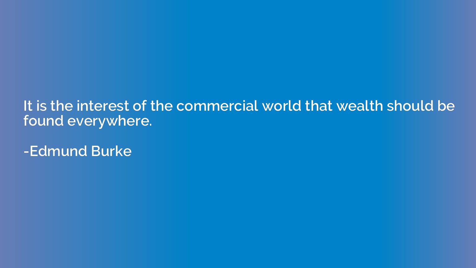 It is the interest of the commercial world that wealth shoul