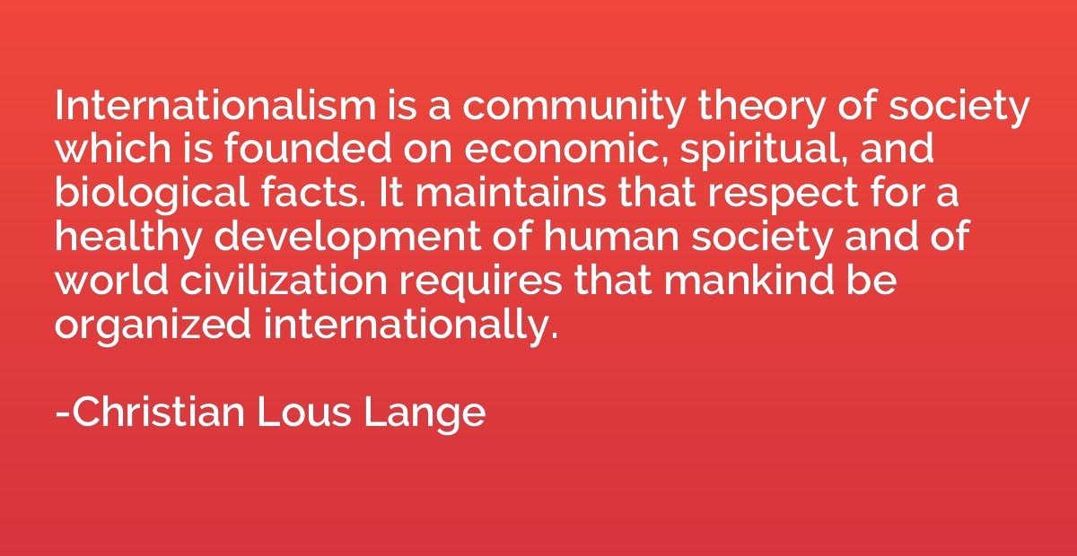 Internationalism is a community theory of society which is f