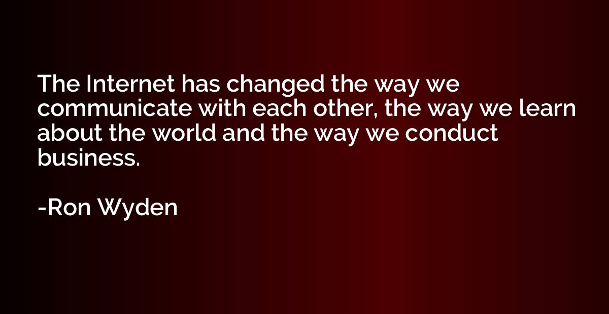 The Internet has changed the way we communicate with each ot