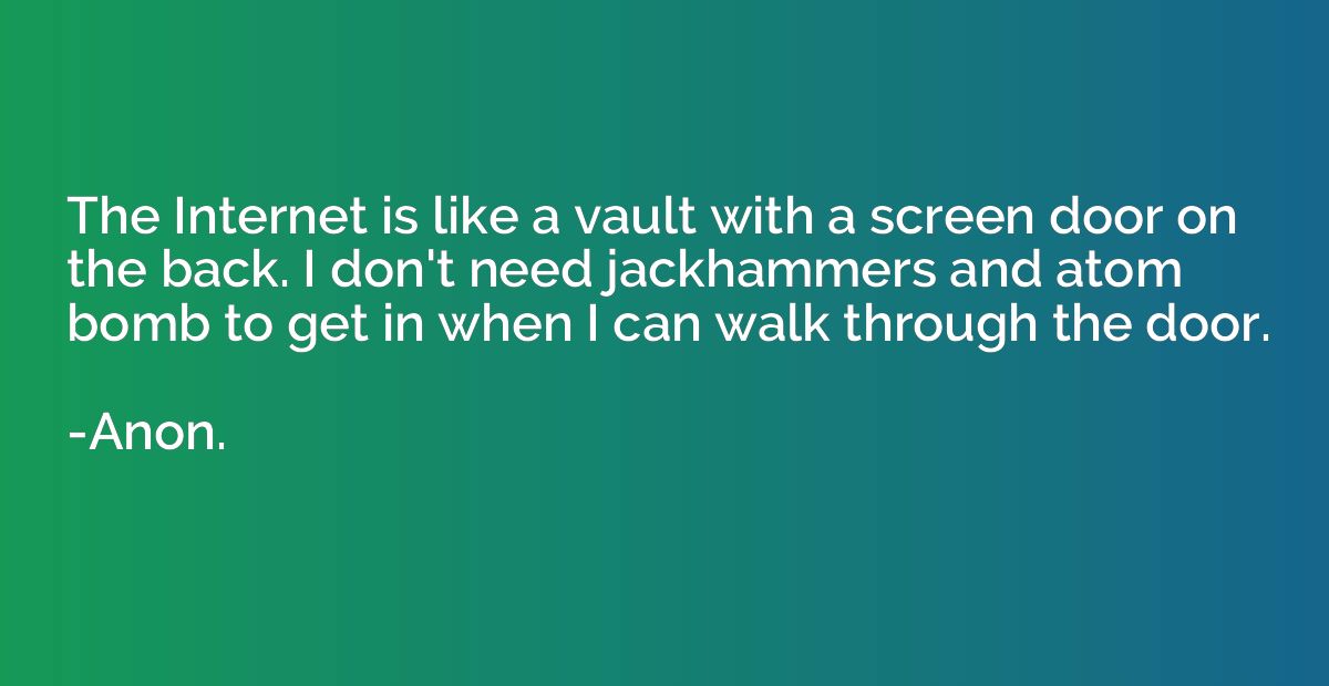 The Internet is like a vault with a screen door on the back.