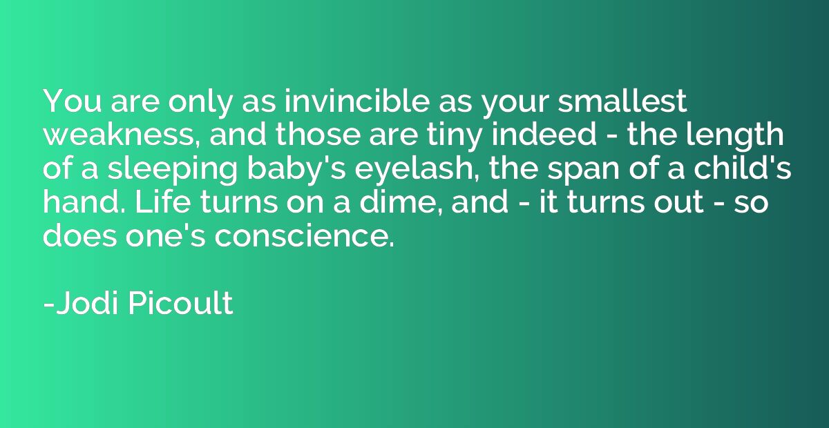 You are only as invincible as your smallest weakness, and th