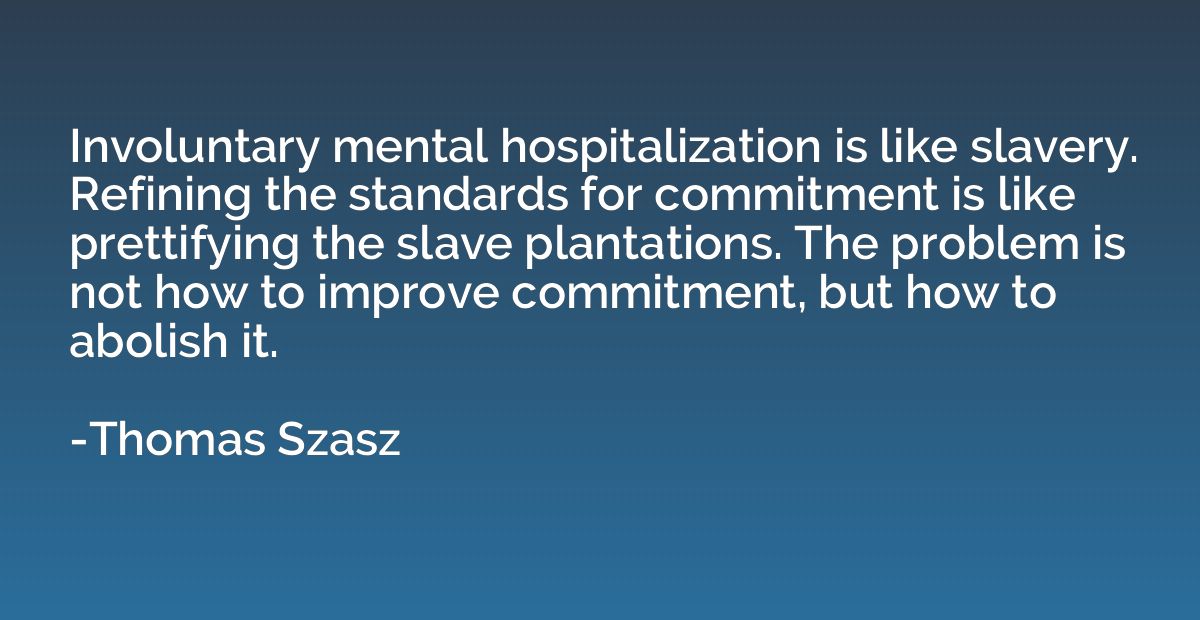 Involuntary mental hospitalization is like slavery. Refining