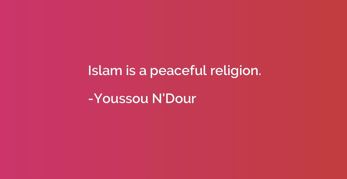 Islam is a peaceful religion.