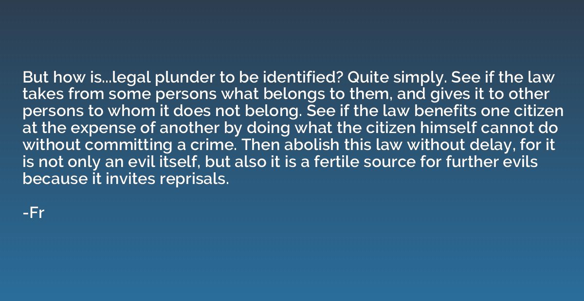 But how is...legal plunder to be identified? Quite simply. S