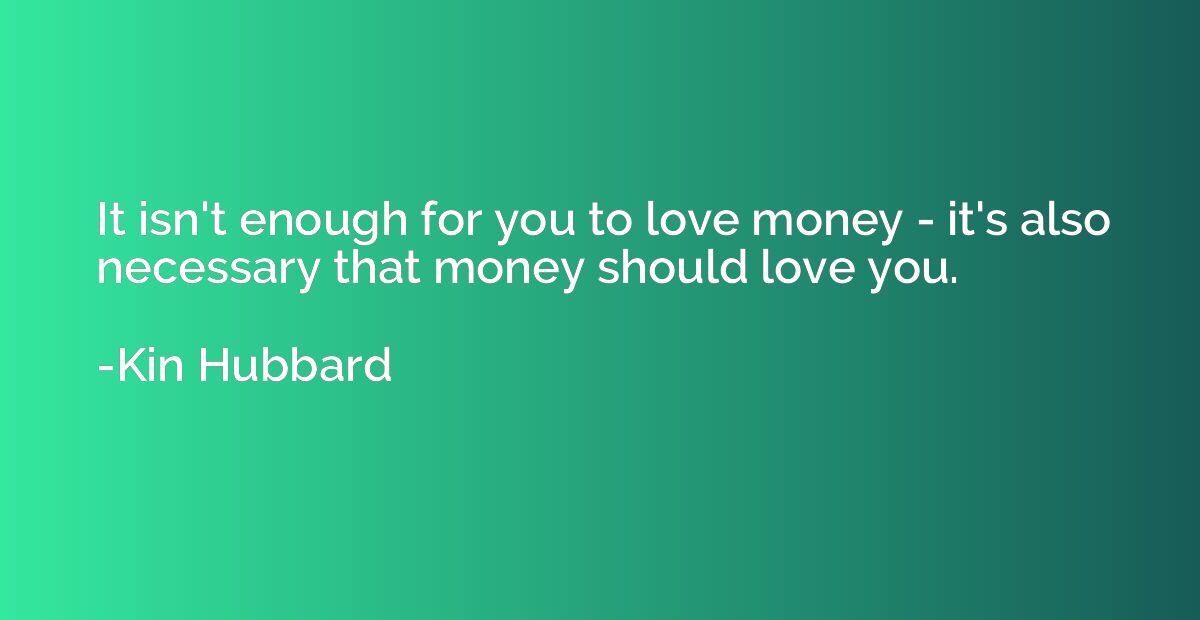 It isn't enough for you to love money - it's also necessary 