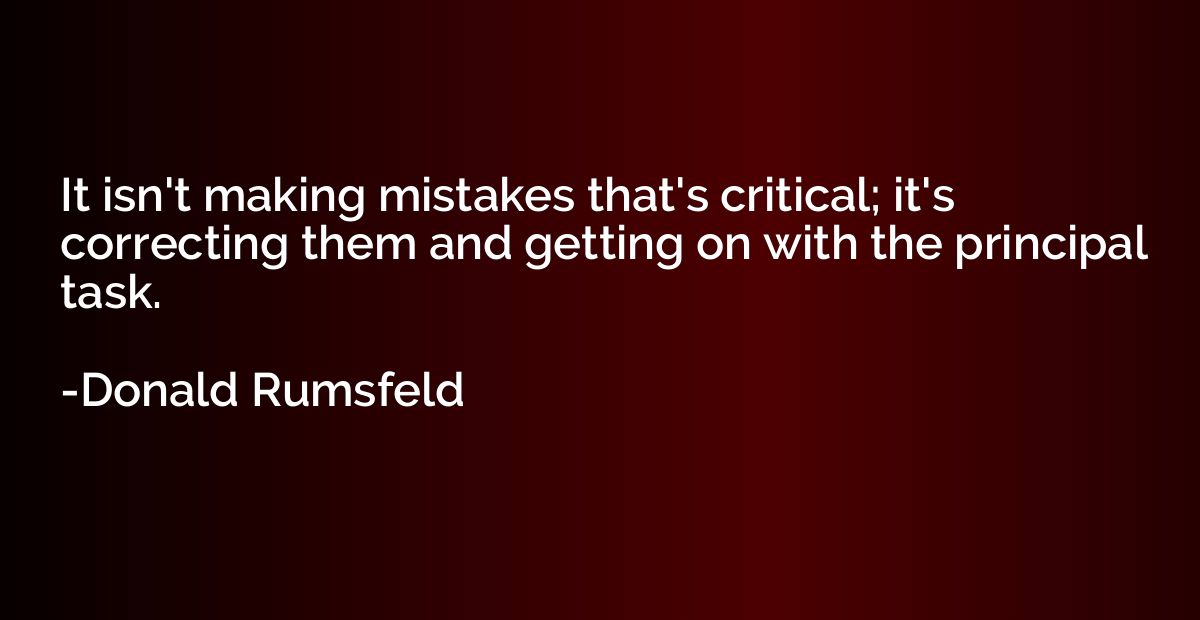 It isn't making mistakes that's critical; it's correcting th