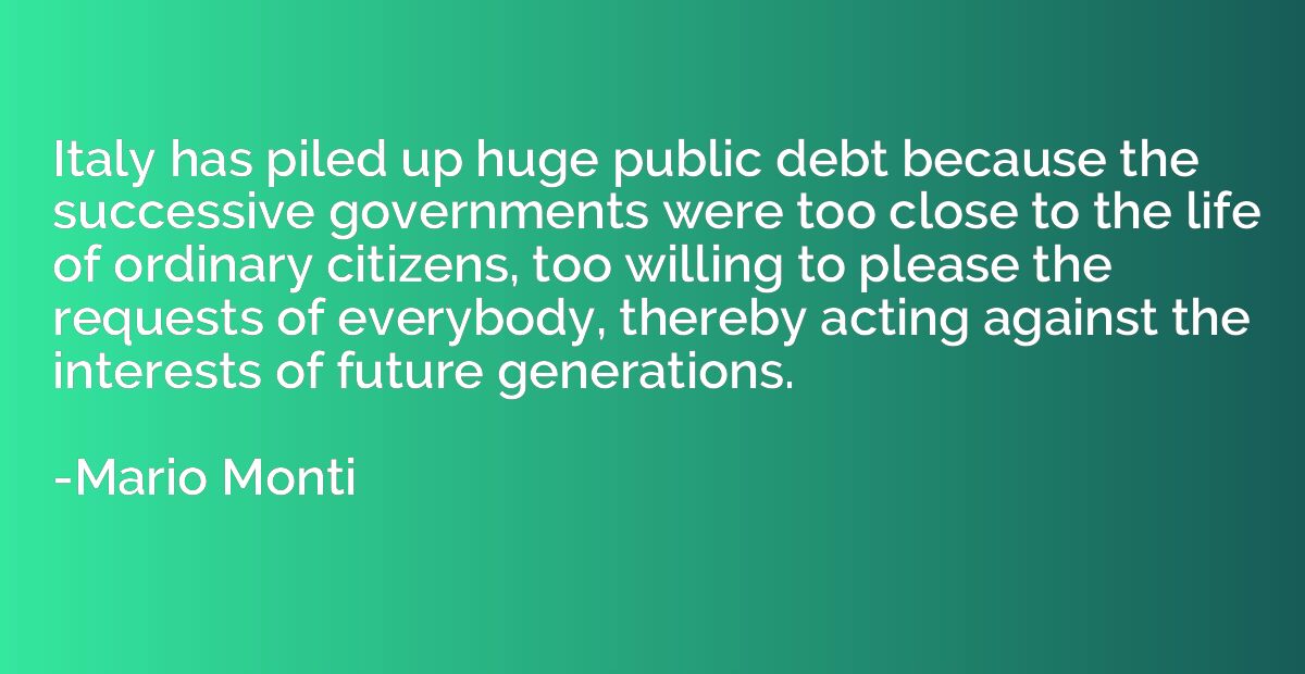 Italy has piled up huge public debt because the successive g