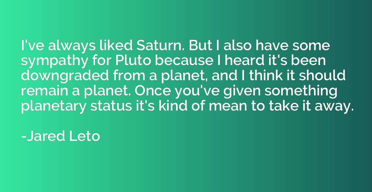 I've always liked Saturn. But I also have some sympathy for 