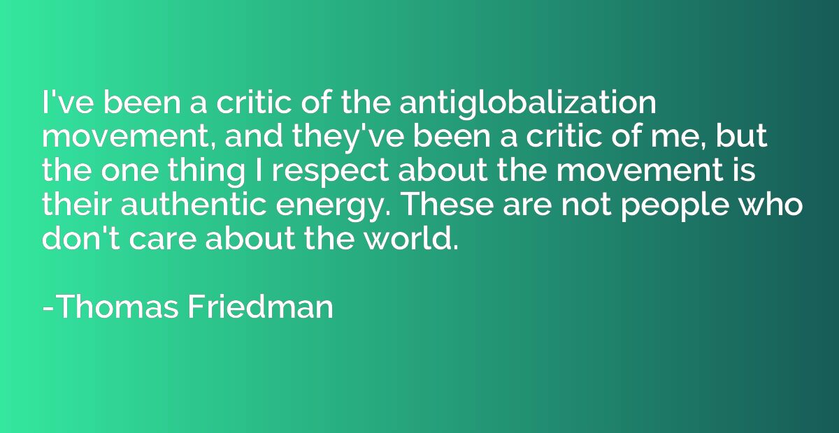 I've been a critic of the antiglobalization movement, and th