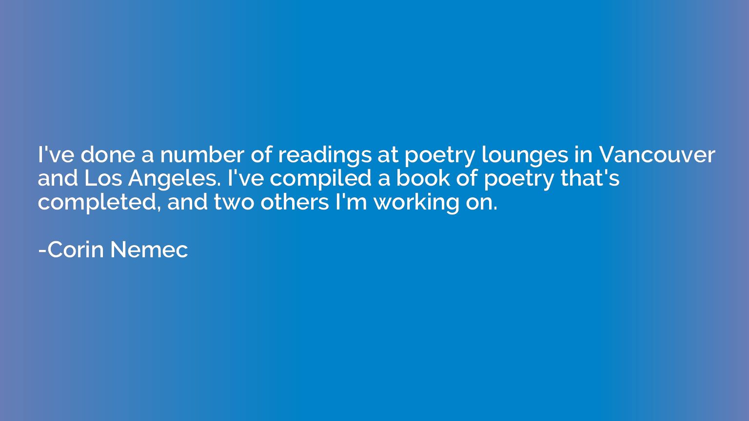 I've done a number of readings at poetry lounges in Vancouve